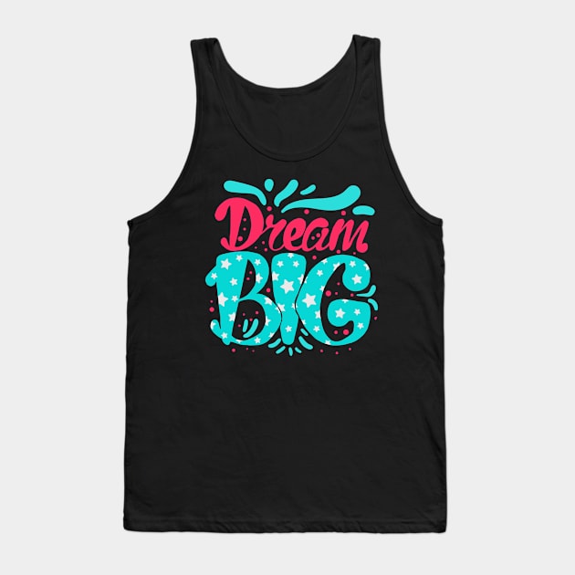 Dream Big Tank Top by MzBink